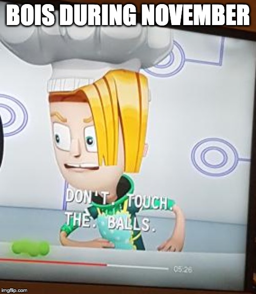 Don't do it man | BOIS DURING NOVEMBER | image tagged in no nut november | made w/ Imgflip meme maker