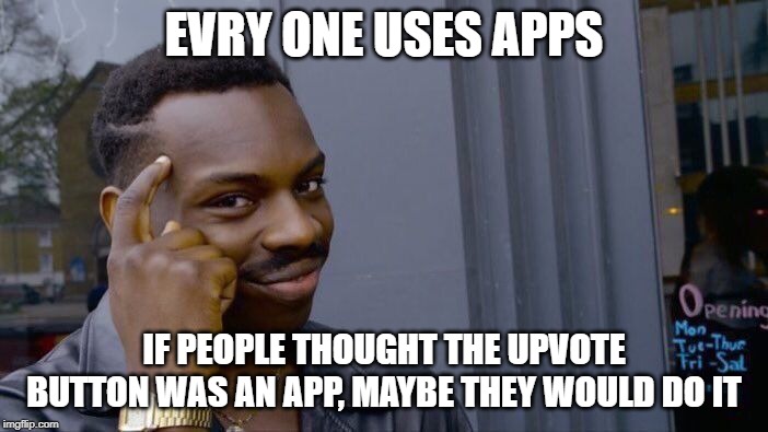 Roll Safe Think About It | EVRY ONE USES APPS; IF PEOPLE THOUGHT THE UPVOTE BUTTON WAS AN APP, MAYBE THEY WOULD DO IT | image tagged in memes,roll safe think about it | made w/ Imgflip meme maker