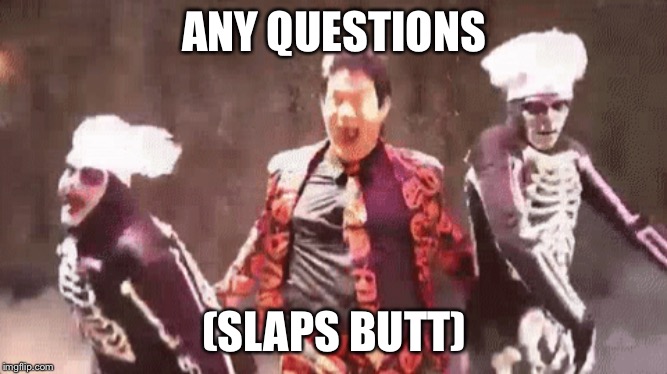David s pumpkins | ANY QUESTIONS; (SLAPS BUTT) | image tagged in snl,skeletons | made w/ Imgflip meme maker
