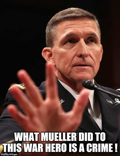 Michael Flynn | WHAT MUELLER DID TO THIS WAR HERO IS A CRIME ! | image tagged in michael flynn | made w/ Imgflip meme maker