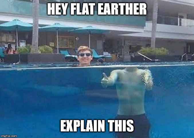 You Can't Believe What You See | HEY FLAT EARTHER; EXPLAIN THIS | image tagged in flat earth,flat earthers | made w/ Imgflip meme maker