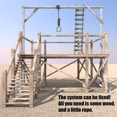The system can be fixed! All you need is some wood and a little rope. | image tagged in gallows,hang them high,deep state,conspirators,crooked hillary,barack obama | made w/ Imgflip meme maker