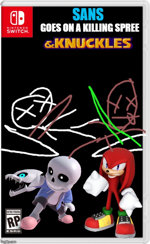 Sans is not happy about not being in smash | GOES ON A KILLING SPREE; SANS | image tagged in nintendo switch cartridge case,sans undertale,knuckles,sans | made w/ Imgflip meme maker