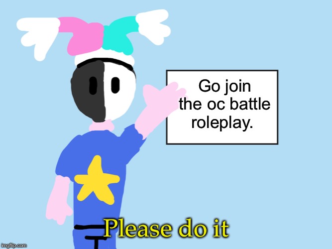 Go join the oc battle roleplay. Please do it | image tagged in mark explains | made w/ Imgflip meme maker