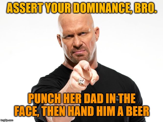 Bald tough guy pointing at you | ASSERT YOUR DOMINANCE, BRO. PUNCH HER DAD IN THE FACE, THEN HAND HIM A BEER | image tagged in bald tough guy pointing at you | made w/ Imgflip meme maker