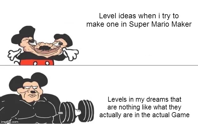 mickey mouse drake | Level ideas when i try to make one in Super Mario Maker; Levels in my dreams that are nothing like what they actually are in the actual Game | image tagged in mickey mouse drake | made w/ Imgflip meme maker