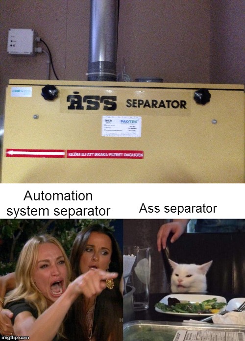 Ass separator; Automation system separator | image tagged in memes,woman yelling at cat | made w/ Imgflip meme maker
