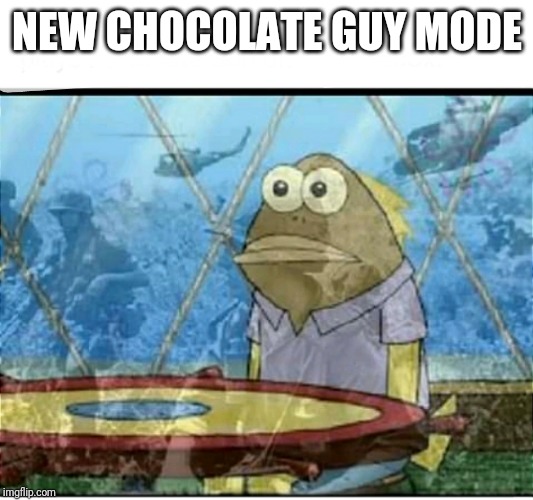 SpongeBob Fish Vietnam Flashback | NEW CHOCOLATE GUY MODE | image tagged in spongebob fish vietnam flashback | made w/ Imgflip meme maker