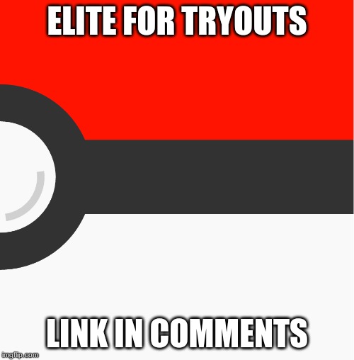 new pokemon template | ELITE FOR TRYOUTS; LINK IN COMMENTS | image tagged in new pokemon template | made w/ Imgflip meme maker