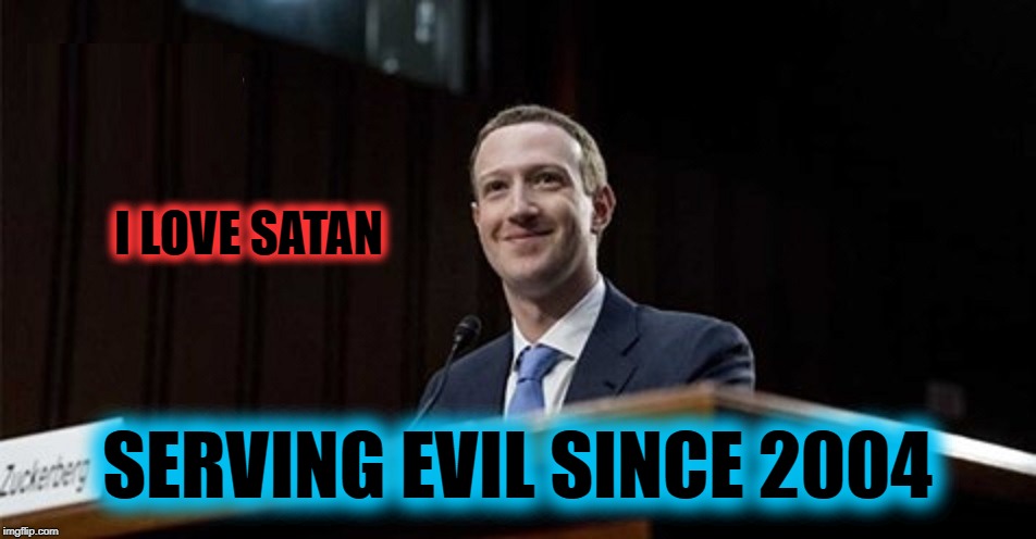 I LOVE SATAN; SERVING EVIL SINCE 2004 | image tagged in mark zuckerberg,zuckerberg,prostitute,prostitution,satan,satanism | made w/ Imgflip meme maker