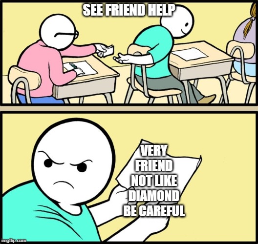 and the note read... | SEE FRIEND HELP; VERY FRIEND NOT LIKE DIAMOND BE CAREFUL | image tagged in and the note read | made w/ Imgflip meme maker