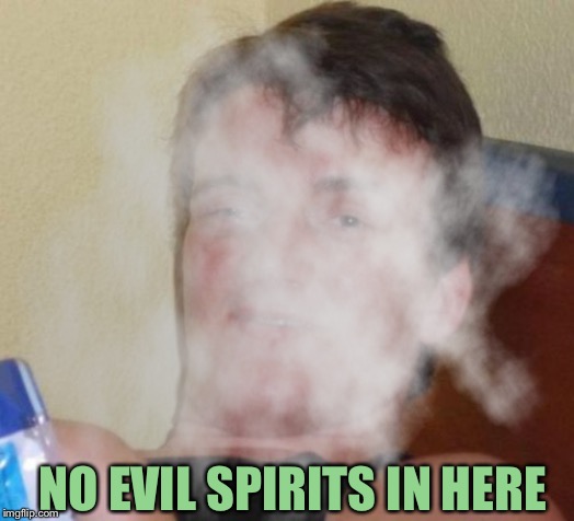 NO EVIL SPIRITS IN HERE | made w/ Imgflip meme maker