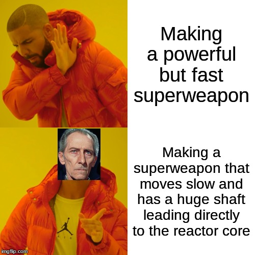 Drake Hotline Bling | Making a powerful but fast superweapon; Making a superweapon that moves slow and has a huge shaft leading directly to the reactor core | image tagged in memes,drake hotline bling | made w/ Imgflip meme maker