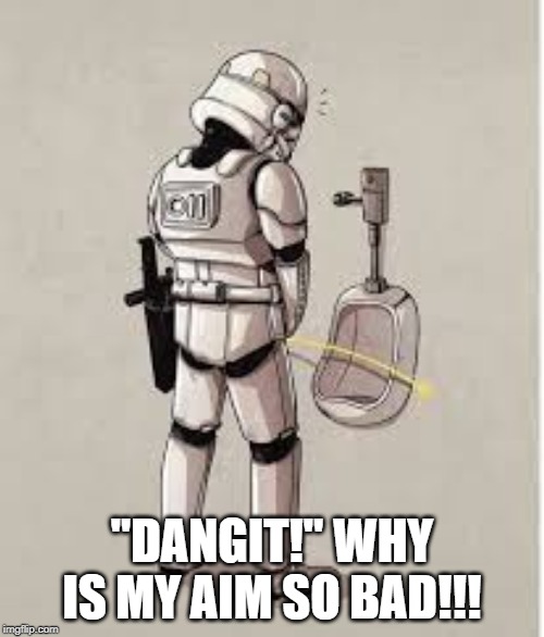 "DANGIT!" WHY IS MY AIM SO BAD!!! | image tagged in star wars,funny | made w/ Imgflip meme maker