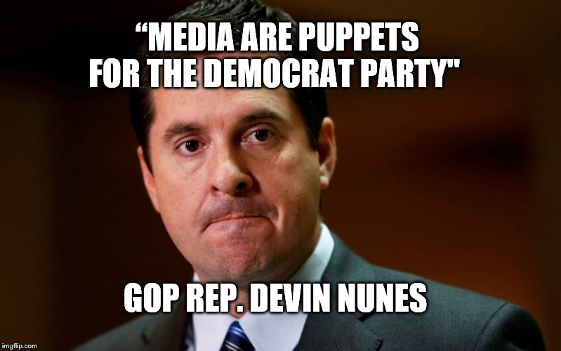 Devin Nunes | “MEDIA ARE PUPPETS FOR THE DEMOCRAT PARTY"; GOP REP. DEVIN NUNES | image tagged in devin nunes | made w/ Imgflip meme maker