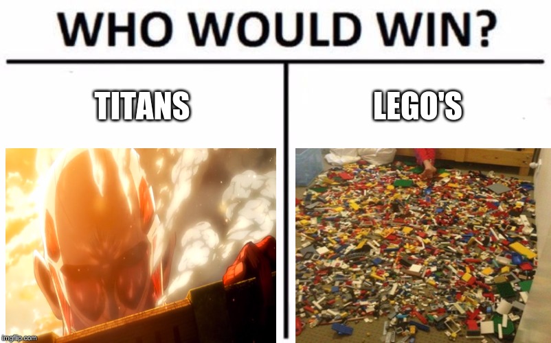 Who Would Win? | TITANS; LEGO'S | image tagged in memes,who would win | made w/ Imgflip meme maker