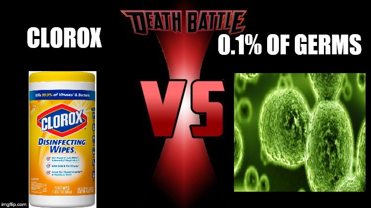 0.1% OF GERMS; CLOROX | image tagged in death battle | made w/ Imgflip meme maker