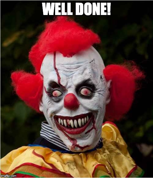 clown | WELL DONE! | image tagged in fun,education | made w/ Imgflip meme maker