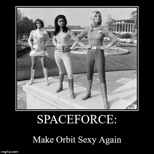 I Support A Sexy Spaceforce | image tagged in funny,demotivationals,ufo,space force,chicks in space | made w/ Imgflip demotivational maker