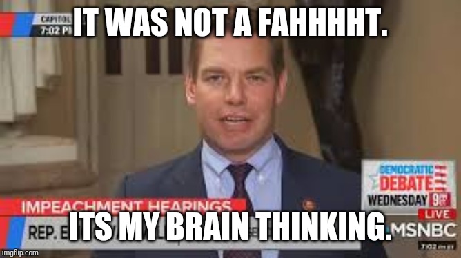 Salwell fahhht | IT WAS NOT A FAHHHHT. ITS MY BRAIN THINKING. | image tagged in idiots,special kind of stupid,stupid liberals,farting | made w/ Imgflip meme maker