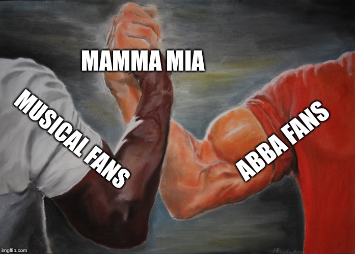 Epic Handshake Meme | MAMMA MIA; ABBA FANS; MUSICAL FANS | image tagged in epic handshake | made w/ Imgflip meme maker