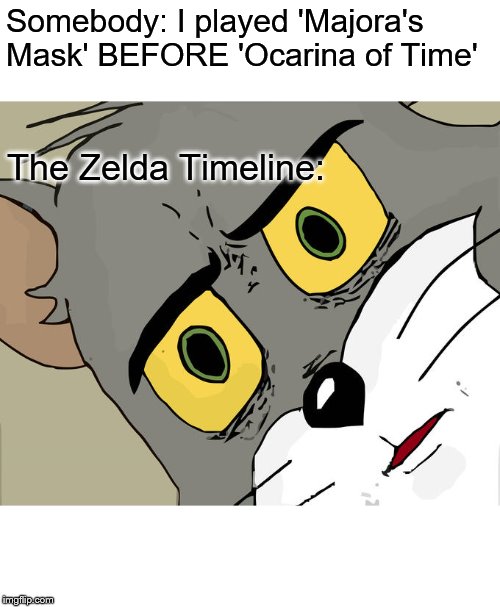 Unsettled Tom | Somebody: I played 'Majora's Mask' BEFORE 'Ocarina of Time'; The Zelda Timeline: | image tagged in memes,unsettled tom | made w/ Imgflip meme maker
