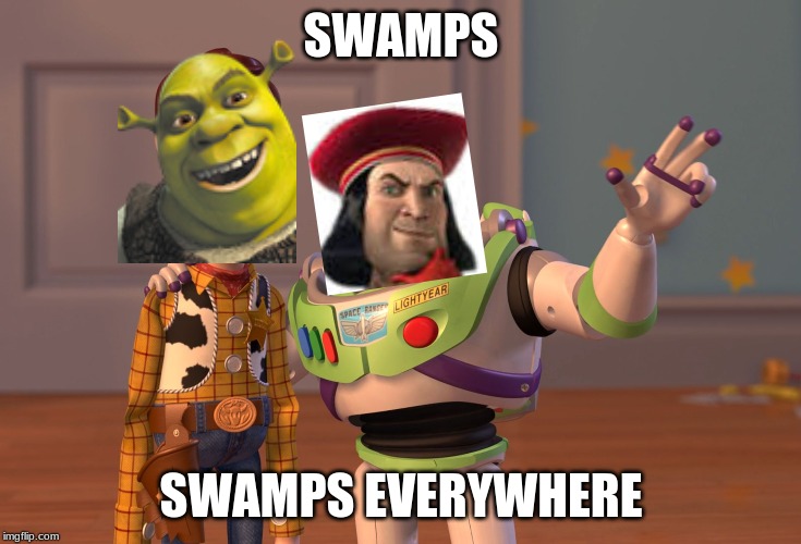 X, X Everywhere | SWAMPS; SWAMPS EVERYWHERE | image tagged in memes,x x everywhere | made w/ Imgflip meme maker