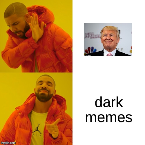 Drake Hotline Bling Meme | dark memes | image tagged in memes,drake hotline bling | made w/ Imgflip meme maker