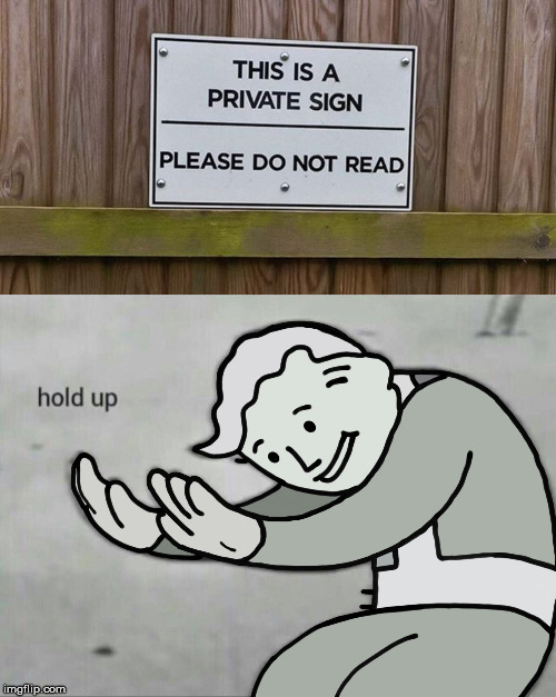 Private sign | image tagged in hold up | made w/ Imgflip meme maker