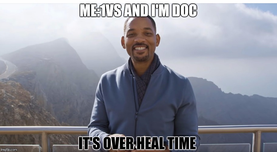 It's rewind time | ME:1VS AND I'M DOC; IT'S OVER HEAL TIME | image tagged in it's rewind time | made w/ Imgflip meme maker