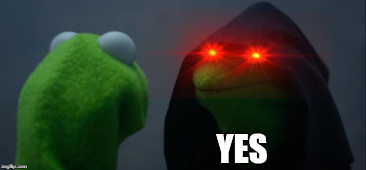 Evil Kermit Meme | YES | image tagged in memes,evil kermit | made w/ Imgflip meme maker