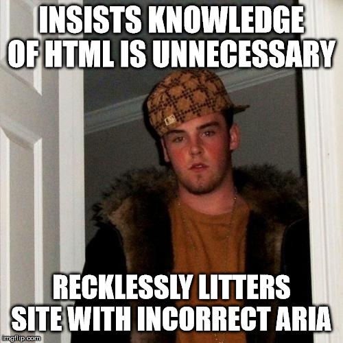 Scumbag Steve Meme | INSISTS KNOWLEDGE OF HTML IS UNNECESSARY; RECKLESSLY LITTERS SITE WITH INCORRECT ARIA | image tagged in memes,scumbag steve | made w/ Imgflip meme maker