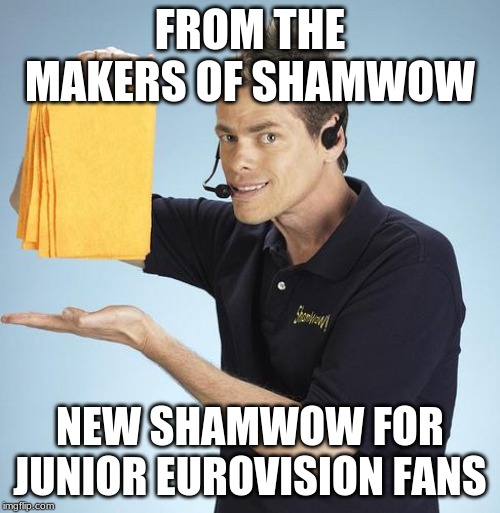 Shamwow | FROM THE MAKERS OF SHAMWOW; NEW SHAMWOW FOR JUNIOR EUROVISION FANS | image tagged in shamwow,memes,funny | made w/ Imgflip meme maker