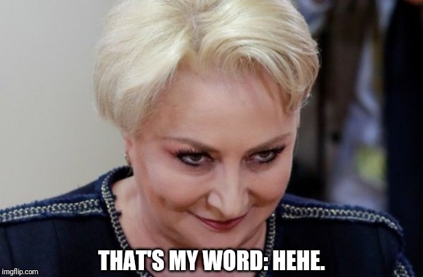 Seems evil | THAT'S MY WORD: HEHE. | image tagged in viorica dancila rape face,memes,funny,romania,hehe | made w/ Imgflip meme maker