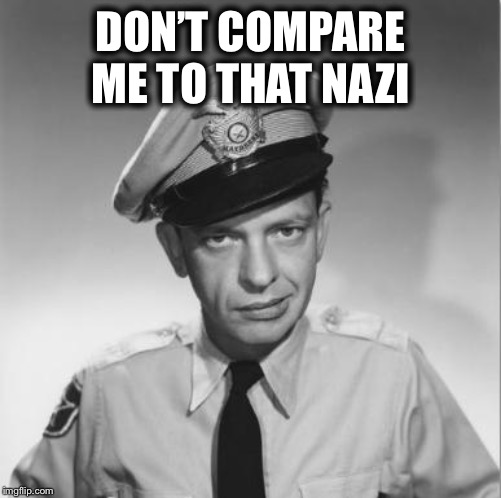 Barney Fife | DON’T COMPARE ME TO THAT NAZI | image tagged in barney fife | made w/ Imgflip meme maker