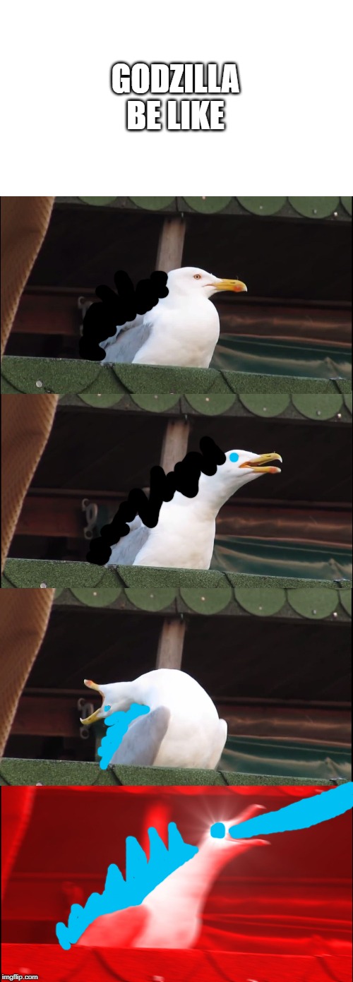 Inhaling Seagull | GODZILLA BE LIKE | image tagged in memes,inhaling seagull | made w/ Imgflip meme maker