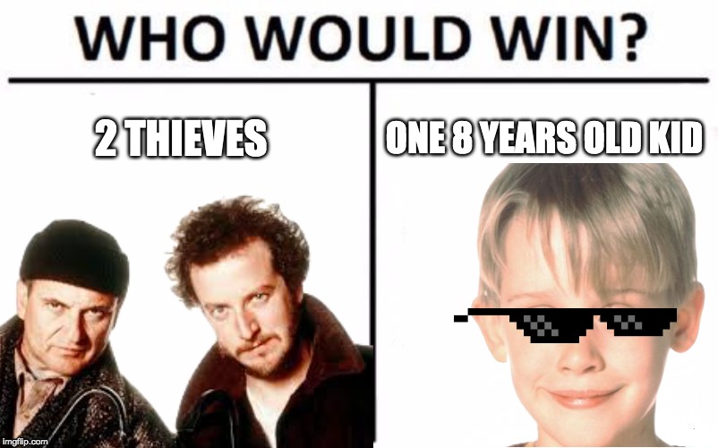 2 THIEVES; ONE 8 YEARS OLD KID | image tagged in home alone | made w/ Imgflip meme maker