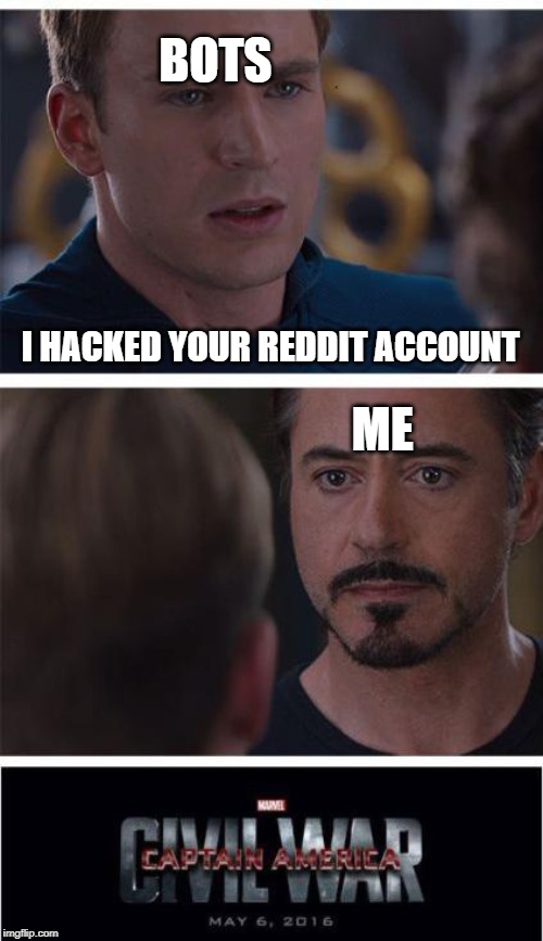 Marvel Civil War 1 | BOTS; I HACKED YOUR REDDIT ACCOUNT; ME | image tagged in memes,marvel civil war 1 | made w/ Imgflip meme maker