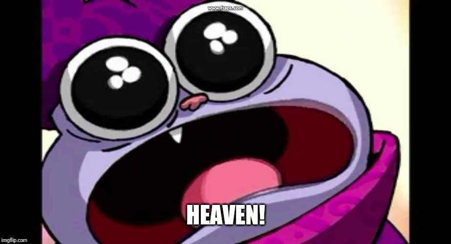 chowder | HEAVEN! | image tagged in chowder | made w/ Imgflip meme maker
