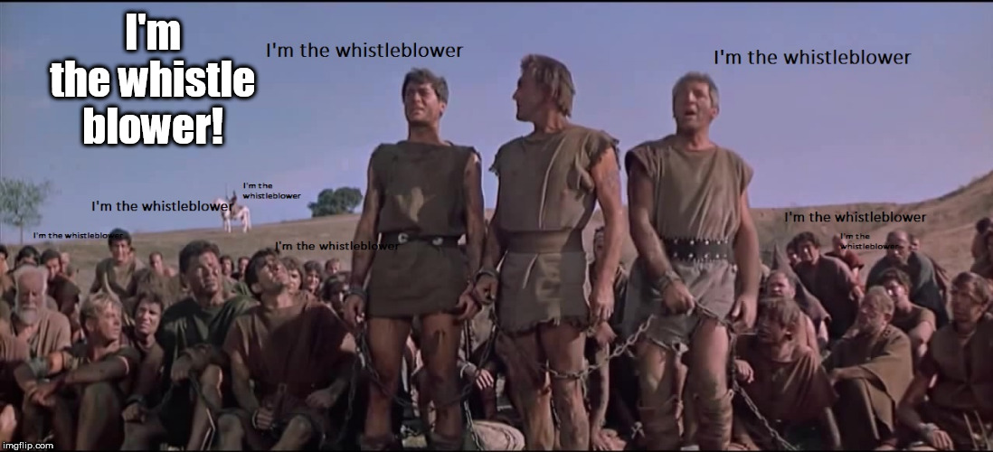 I'm the whistle blower! | image tagged in i am spartacus | made w/ Imgflip meme maker
