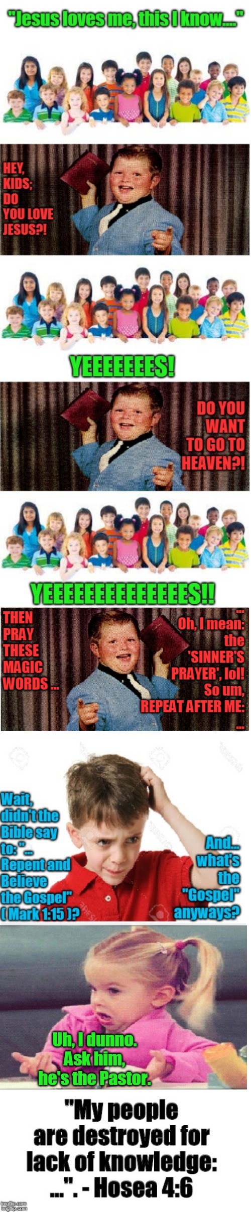 The Sinner's Prayer! | Uh, I dunno. Ask him, he's the Pastor. | image tagged in christian,christians,christianity,church,bible verse,scriptures | made w/ Imgflip meme maker