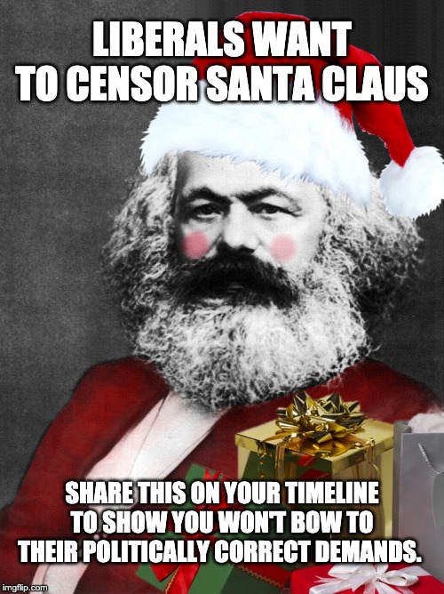 Merry Christmas | LIBERALS WANT TO CENSOR SANTA CLAUS; SHARE THIS ON YOUR TIMELINE TO SHOW YOU WON'T BOW TO THEIR POLITICALLY CORRECT DEMANDS. | image tagged in christmas,war on christmas,santa claus,political correctness | made w/ Imgflip meme maker