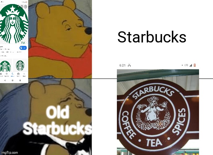 Tuxedo Winnie The Pooh | Starbucks; Old Starbucks | image tagged in memes,tuxedo winnie the pooh | made w/ Imgflip meme maker
