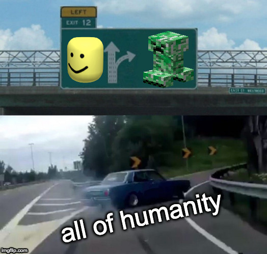 minecraft 4 life | all of humanity | image tagged in minecraft | made w/ Imgflip meme maker