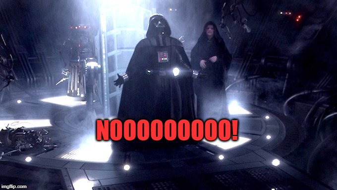 Darth Vader No | NOOOOOOOOO! | image tagged in darth vader no | made w/ Imgflip meme maker