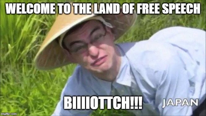 Welcome To The Rice Fields Motherfucker | WELCOME TO THE LAND OF FREE SPEECH BIIIIOTTCH!!! | image tagged in welcome to the rice fields motherfucker | made w/ Imgflip meme maker