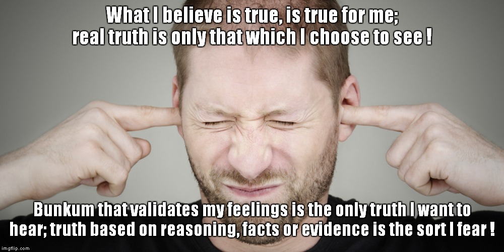 The Libtard Credo! | What I believe is true, is true for me; real truth is only that which I choose to see ! Bunkum that validates my feelings is the only truth I want to hear; truth based on reasoning, facts or evidence is the sort I fear ! | image tagged in libtards,leftists | made w/ Imgflip meme maker