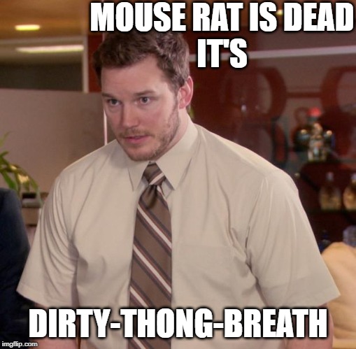 Afraid To Ask Andy | MOUSE RAT IS DEAD
IT'S; DIRTY-THONG-BREATH | image tagged in memes,afraid to ask andy | made w/ Imgflip meme maker