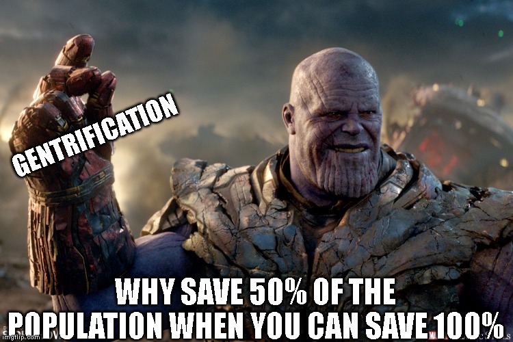 Thanos's hidden power | image tagged in thanos,gentrification | made w/ Imgflip meme maker
