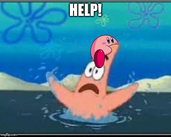 Patrick star drowning | HELP! | image tagged in patrick star drowning,kirby,memes | made w/ Imgflip meme maker